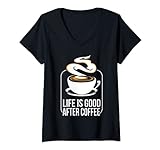 Damen Nach dem Kaffee ist das Leben gut lustiges Kaffeetrinker T-Shirt mit V-Ausschnitt