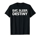 EAT SLEEP Destiny T-Shirt