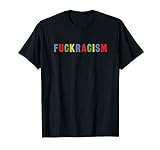 Fuckracism. Fck Racism Fuck Racism Bunt T-Shirt