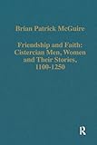 Friendship and Faith: Cistercian Men, Women, and Their Stories, 1100-1250 (Variorum Collected Studies) (English Edition)