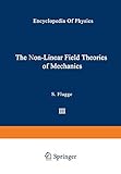 The Non-Linear Field Theories of Mechanics / Die Nicht-Linearen Feldtheorien der Mechanik (Handbuch der Physik Encyclopedia of Physics, 2 / 3 / 3)