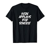Cooles Statement Kein Applaus für Scheiße Spruch Geschenk T-Shirt