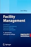 Facility Management: Grundlagen, Computerunterstützung, Systemeinführung, Anwendungsbeispiele