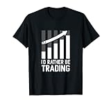 I'd Rather be Trading Trader Stock Market Forex Crypto T-Shirt