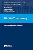 Die Kfz-Versicherung: Ein praxisorientierter Grundriss (Schriftenreihe zum Versicherungsrecht)