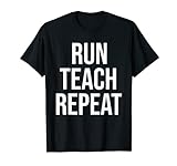 Run Teach Repeat Lustiges Lauf-Spruch, Lehrer, Läufer, Geschenke T-Shirt