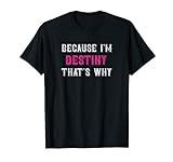 Destiny/Weil ich Schicksal bin Deshalb - Pink Destiny Name T-Shirt