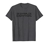 Decentralize Everything Blockchain Kryptocurrency Shirt T-Shirt