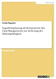 Liquiditätsplanung als Komponente des Cash Managements zur Sicherung der Zahlungsfähigk