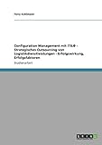 Configuration Management mit ITIL® - Strategisches Outsourcing von Logistikdienstleistungen - Erfolgswirkung, Erfolgsfaktoren