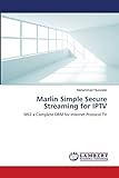 Marlin Simple Secure Streaming for IPTV: MS3 a Complete DRM for Internet Protocol TV
