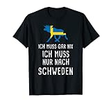 Ich Muss Gar Nix Ich Muss Nur Nach Schweden Urlaub Geschenk T-Shirt