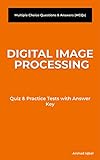 Digital Image Processing MCQs: Multiple Choice Questions and Answers (Quiz & Tests with Answer Keys) (Computer Science Quick Study Guides & Terminology Notes about Everything) (English Edition)