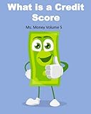 What is a Credit Score: Ages 12-18 Understanding credit reports and credit scores. Vol 5