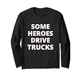 Einige Heroes Drive Trucks sind fantastisch dankbar für Lkw-Fahrer Langarmshirt
