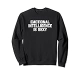 Emotional Intelligence Is Sexy T-Shirt, lustiger Spruch Sarkastisch Sweatshirt