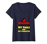 Damen Warning, Do Not Touch My Tools Or My Daughter . T-Shirt mit V-Ausschnitt