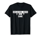 Breaking News I Don't Care Lustiger Spruch T-S