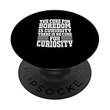 Positives motivierendes Zitat 'Heilung für Langeweile ist Neugier PopSockets mit austauschbarem PopGrip