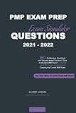PMP EXAM PREP QUESTIONS 2021 - 2022 Exam Simulator: 180 Situational, and Scenario-based Questions l Close to the Real PMP Exam l + Detailed Answers Explanations l Covering the Current PMP Exam