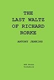 The Last Waltz Of Richard Rorke: A One Act Play