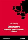 Gorbatschow: Reformpolitik und Warschauer Pakt 1985-1991 (Veröffentlichungen des Ludwig Boltzmann-Instituts für Kriegsfolgen-Forschung)