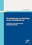 Virtualisierung von Desktops versus Terminalserver: Technische und ökonomische Gegenüberstellung