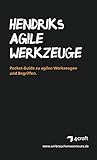HENDRIKS AGILE WERKZEUGE: Pocket-Guide zu agilen Werkzeugen und Begriffen wie Scrum, Design Thinking und Kanban. Dein Überblick für agiles Arbeiten mit praktischen Hinweisen.