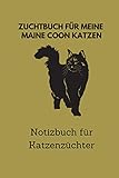 Zuchtbuch für meine Maine Coon Katzen: 6x9 Notizbuch für über 50 Eintragungen, alle Nachwüchse und Kreuzungen Ihrer Katzen im Blick, ideales Buch für Katzenzüchter, auch als Geschenk geeignet