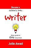 Become a children’s books writer: Basic guide in five easy steps | Creative writing | Children's and juvenile literature (English Edition)