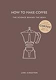 How to Make Coffee: The Science Behind the Bean (English Edition)