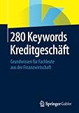 280 Keywords Kreditgeschäft: Grundwissen für Fachleute aus der Finanzwirtschaft