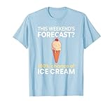 Wochenendprognose 100% Chance auf Eiscreme Dessert Lustig T-Shirt