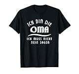 Ich Bin Die Oma Ich Muss Nicht Nein Sagen Spruch Großmütter T-Shirt