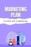 Marketing Plan: The Ultimate Guide To Marketing Plan (English Edition)