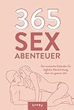 365 Sex Abenteuer - Der erotische Kalender für tägliche Abwechslung vom 1. Januar - 31. Dezember: Sex Stellungen, Aufregende Aufgaben und mehr für Paare. Jahreskalender bzw. Spiel ab 18.