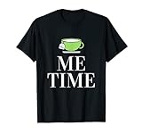Me time - Zeit für mich - tea - Selbstfürsorge T-Shirt