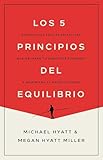 Los 5 principios del equilibrio: Estrategias fáciles de aplicar que mejoran tu bienestar personal y maximizan tu productividad (Spanish Edition)