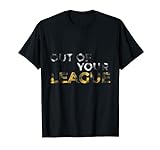 Out of your League | be a legend and dont tilt while gaming T-Shirt