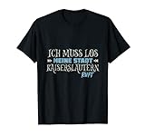 Muss los Kaiserslautern ruft Kaiserslauterer Stadt Heimat T-Shirt
