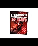 5 Proven Ways to Break Your Bad Habits: 5 Proven Ways to Break Your Bad Habits (English Edition)