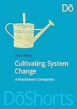 Cultivating System Change: A Practitioner's Companion (Doshorts)