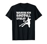 Warum ich Handball spiele? Weil ich es kann T-Shirt