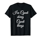 I'm CYNDI Doing Funny Things Frauen Geburtstag Name Geschenkidee T-Shirt
