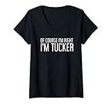 Damen 'Of Course I'm Right I'm Tucker', lustiges Geschenk T-Shirt mit V-Ausschnitt
