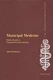 Municipal Medicine: Public Health in Twentieth-Century Britain (Studies in the History of Medicine, Band 1)