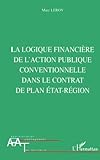 LA LOGIQUE FINANCIERE DE L'ACTION PUBLIQUE CONVENTIONNELLE DANS LE CONTRAT DE PLAN ETAT-REGION
