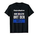 Kaiserslautern der geilste Ort der Welt T-Shirt
