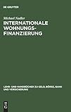 Internationale Wohnungsfinanzierung: Rentabilität und Risiken des Privatkundengeschäfts unter Beachtung der Wohneigentumsförderung und ... zu Geld, Börse, Bank und Versicherung)