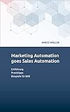 Marketing Automation goes Sales Automation: Einführung – Praxistipps – Beispiele für B2B